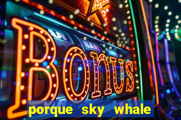 porque sky whale saiu da play store