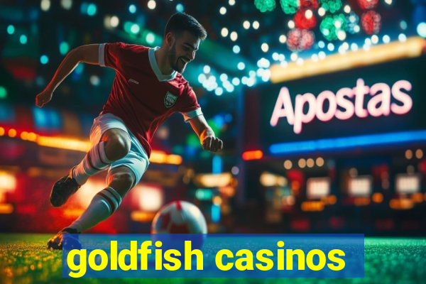 goldfish casinos