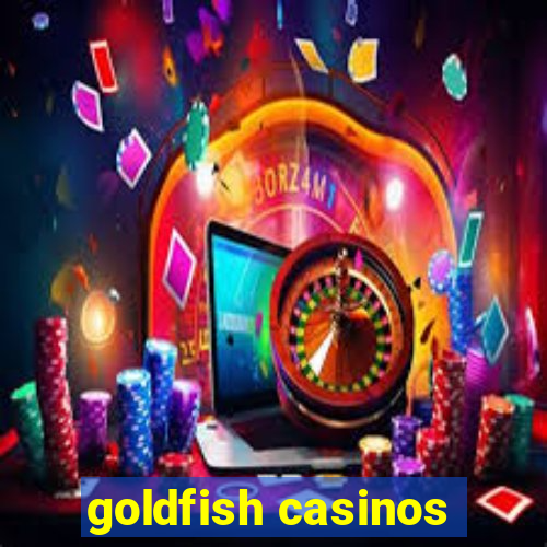 goldfish casinos