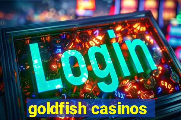 goldfish casinos