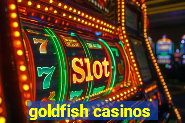 goldfish casinos