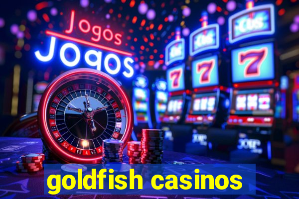 goldfish casinos