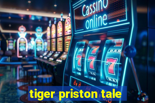 tiger priston tale