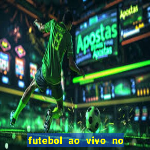 futebol ao vivo no celular futemax