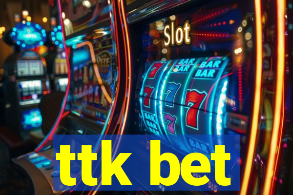 ttk bet