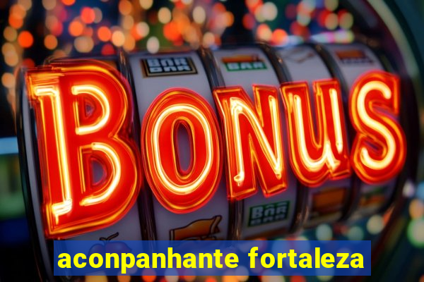 aconpanhante fortaleza