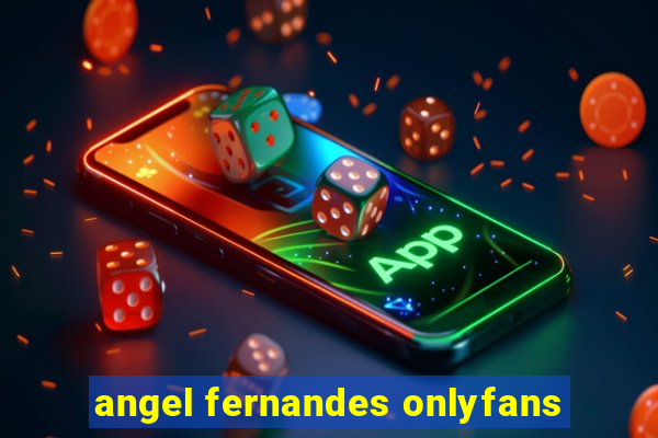 angel fernandes onlyfans