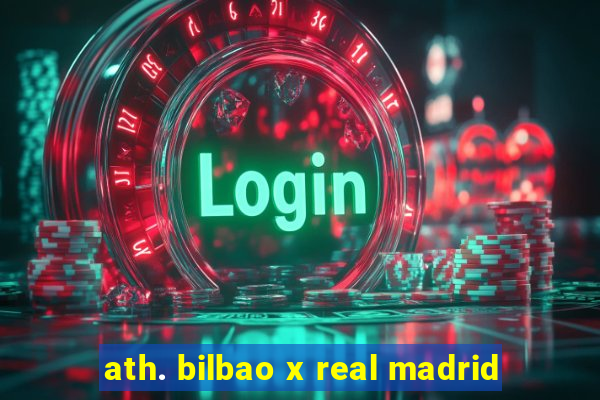 ath. bilbao x real madrid