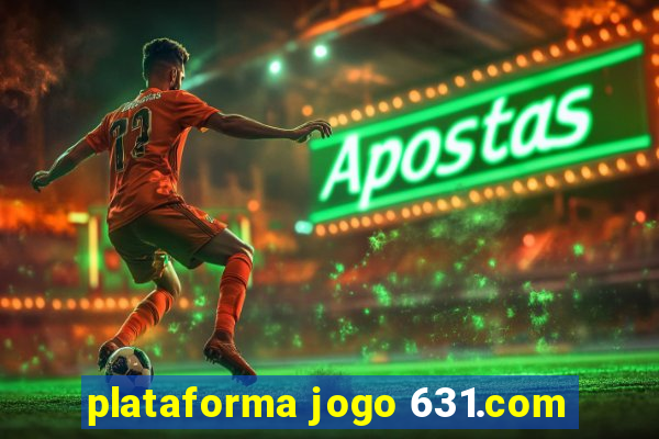 plataforma jogo 631.com