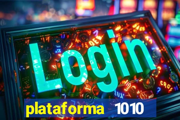 plataforma 1010 jogo do tigre