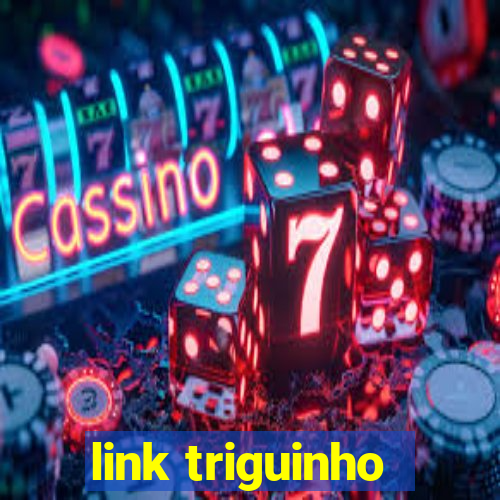 link triguinho