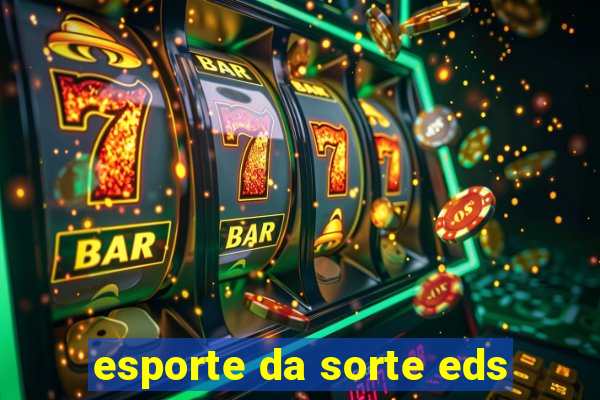 esporte da sorte eds