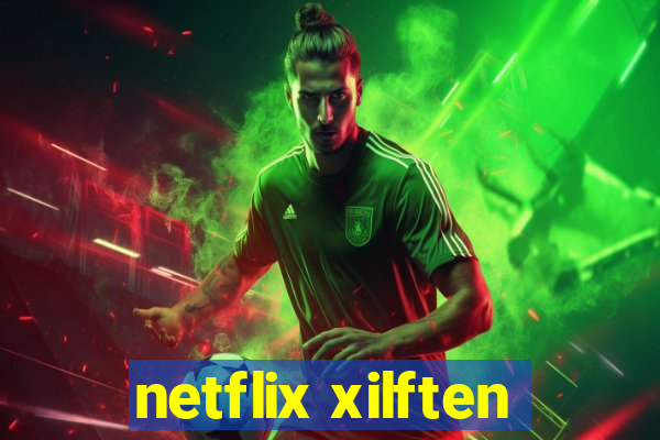 netflix xilften