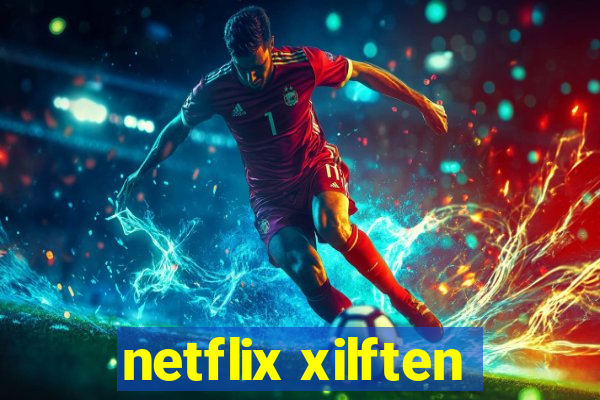 netflix xilften