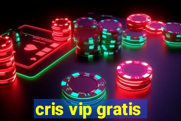 cris vip gratis