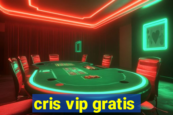 cris vip gratis