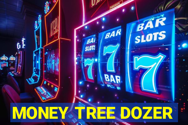 MONEY TREE DOZER