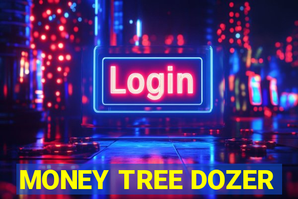 MONEY TREE DOZER