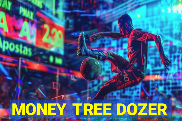 MONEY TREE DOZER