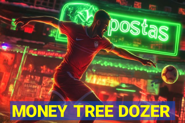 MONEY TREE DOZER