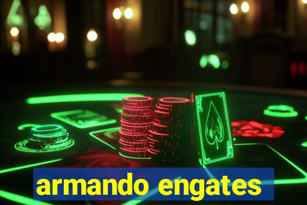 armando engates