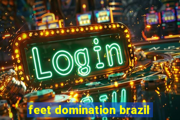 feet domination brazil