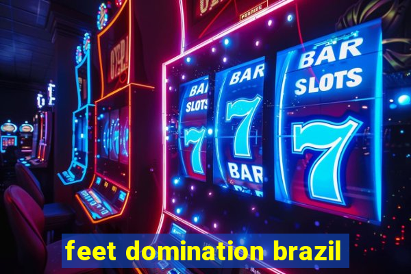 feet domination brazil