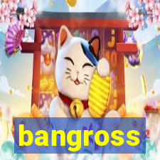 bangross