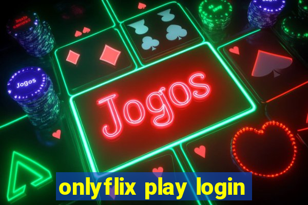 onlyflix play login