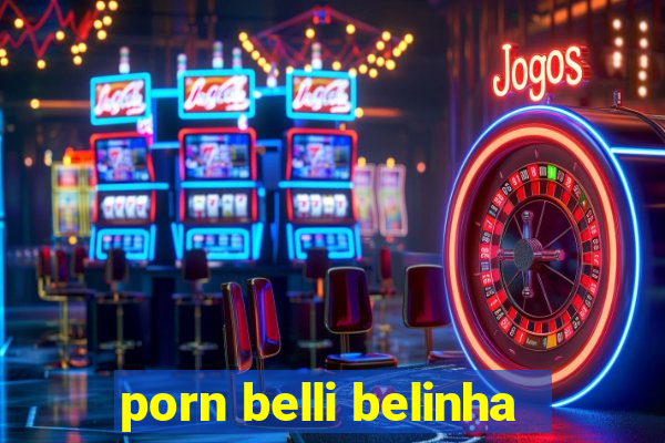 porn belli belinha