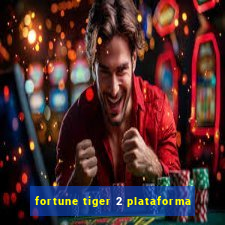 fortune tiger 2 plataforma