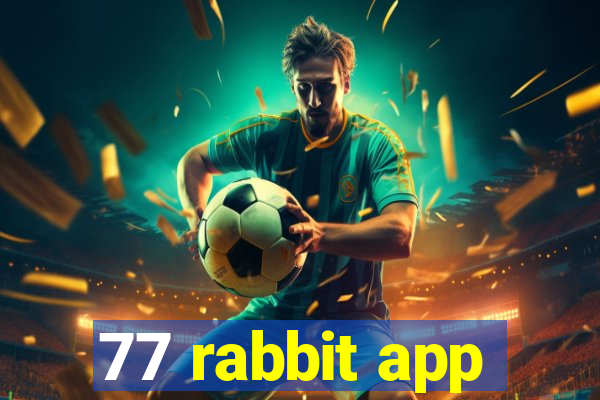 77 rabbit app