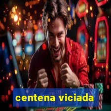 centena viciada