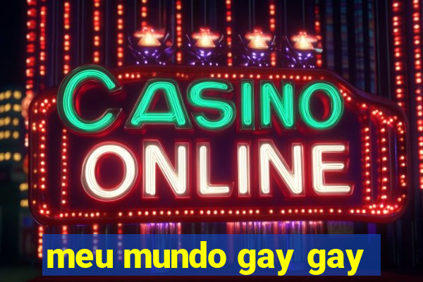 meu mundo gay gay