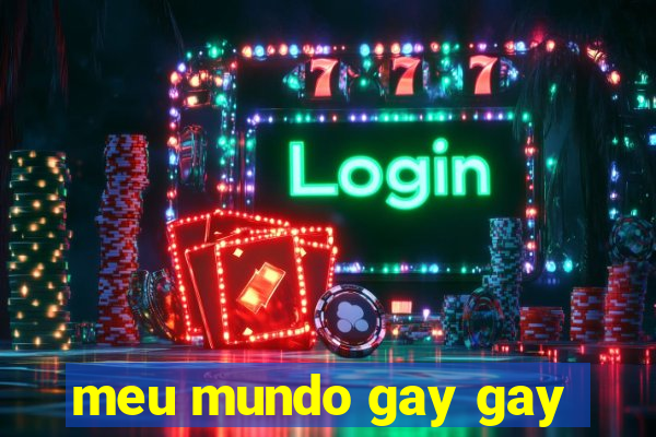 meu mundo gay gay