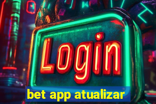 bet app atualizar