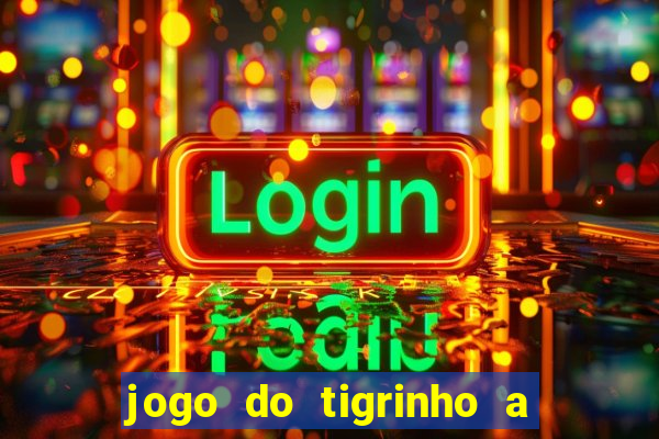 jogo do tigrinho a partir de r$ 5