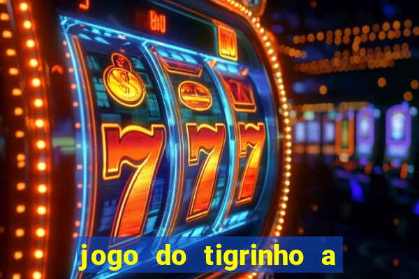 jogo do tigrinho a partir de r$ 5