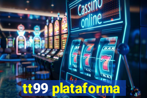 tt99 plataforma