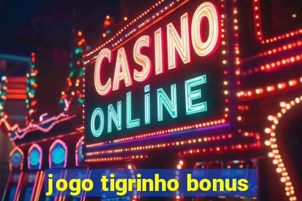 jogo tigrinho bonus