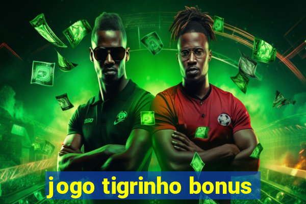 jogo tigrinho bonus