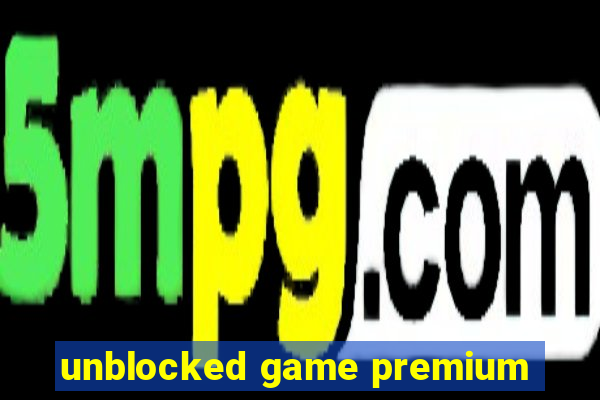 unblocked game premium