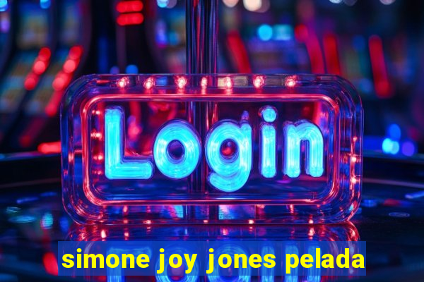 simone joy jones pelada