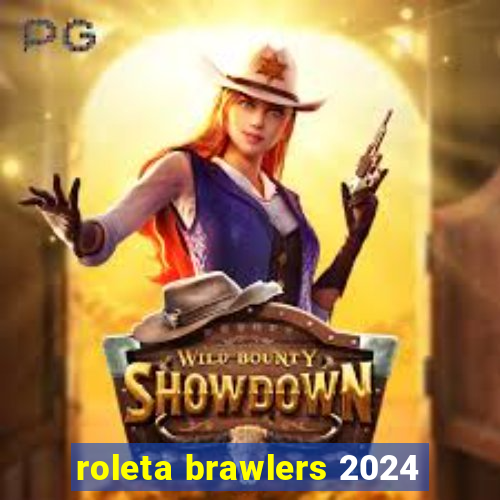 roleta brawlers 2024