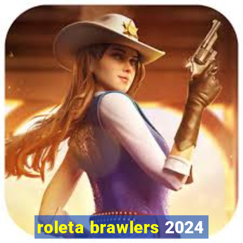 roleta brawlers 2024