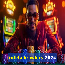 roleta brawlers 2024