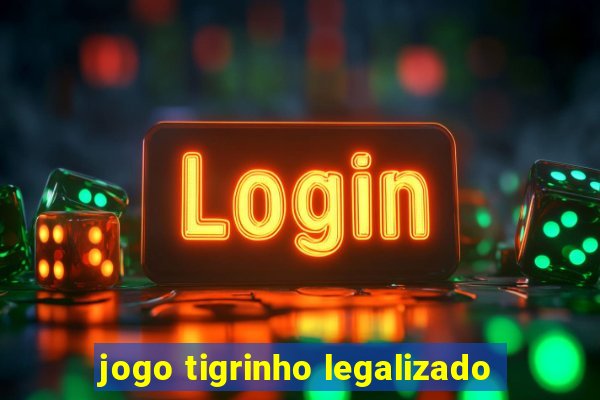 jogo tigrinho legalizado