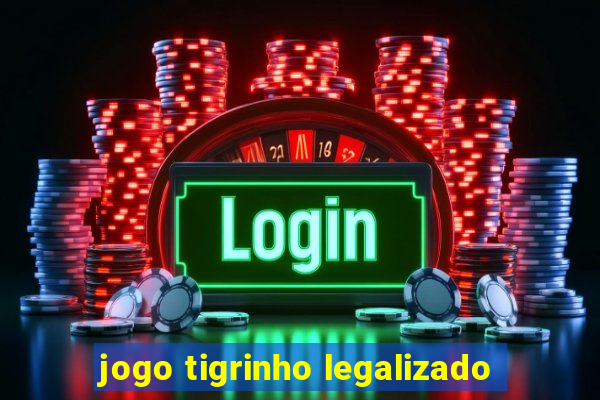 jogo tigrinho legalizado