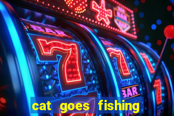 cat goes fishing free download