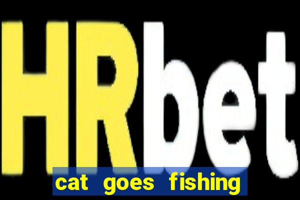 cat goes fishing free download